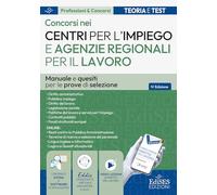 Concorsi nei Centri per l'impiego (CPI) e nelle Agenzie regionali per il lavoro: Teoria, test e simulazioni per la preparazione alle prove selettive