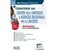 Concorsi nei Centri per l'impiego e Agenzie Regionali per il Lavoro. Manuale per la preparazione. Con espansioni online. Con software disimulazione