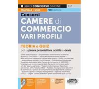 Concorsi nelle Camere di Commercio. Vari profili. Teoria e quiz per la prova preselettiva, scritta e orale. Con quesiti e tracce ufficiali dei precedenti concorsi. Con software online per la simu...