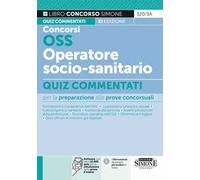 Concorsi OSS e OSSS operatore socio-sanitario. Quiz commentati. Con espansioni online. Con software per la simulazione della prova