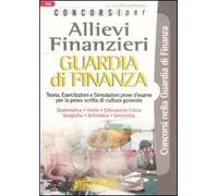 Concorsi per allievi finanzieri. Guardia di finanza. Teoria e test