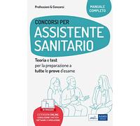 Concorsi per Assistente sanitario: Teoria e test per la preparazione a tutte le prove d'esame