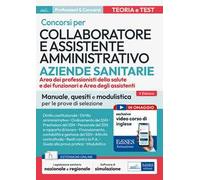 Concorsi per Collaboratore e assistente amministrativo ASL. Manuale, quesiti e modulistica per le prove di selezione. Con estensioni online. Con software di simulazione