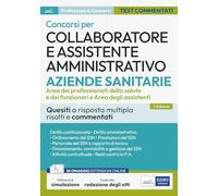 Concorsi per Collaboratore e assistente amministrativo ASL. Quesiti a risposta multipla risolti e commentati. Con estensioni online. Con software di simulazione