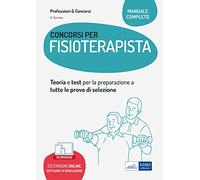 Concorsi per fisioterapisti. Teoria e test per la preparazione a tutte le prove di selezione. Con espansione online. Con software di simulazione