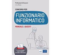Concorsi per funzionario informatico. Manuale e quesiti per i profili informatici nelle Pubbliche Amministrazioni. Con aggiornamento online. Con software di simulazione