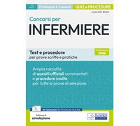 Concorsi per infermiere. Test e procedure per prove scritte e pra