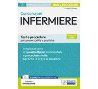 Concorsi per infermiere. Test e procedure per prove scritte e pratiche. Ampia raccolta di quesiti ufficiali commentati e procedure svolte per prove scritte e pratiche. Con software di simulazione