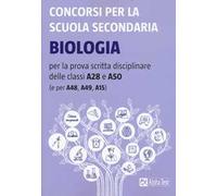 Concorsi per la scuola secondaria. Biologia per la prova scritta disciplinare delle classi A28 e A50 (e per A48, A49, A15)