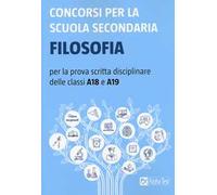 Concorsi per la scuola secondaria. Filosofia per la prova scritta disciplinare delle classi A18 e A19