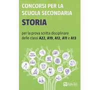 Concorsi per la scuola secondaria. Storia per la prova scritta disciplinare delle classi A22, A19, A12, A11 e A13