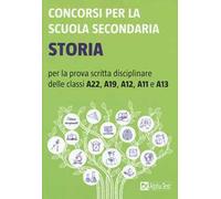 Concorsi per la scuola secondaria. Storia per la prova scritta disciplinare delle classi A22, A19, A12, A11 e A13