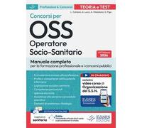 Concorsi per OSS. Operatore Socio Sanitario. Manuale completo per la formazione professionale e i concorsi pubblici. Con assistente virtuale, software di simulazione e video corso di organzzazion...