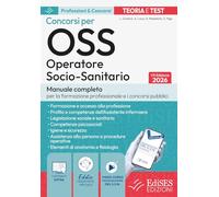 Concorsi per OSS. Operatore Socio Sanitario. Manuale completo per la formazione professionale e i concorsi pubblici. Con assistente virtuale, software di simulazione e video corso di organzzazione...