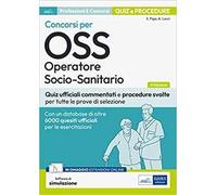 Concorsi per OSS Operatore socio-sanitario. Quiz ufficiali commentati e procedure svolte per tutte le prove di selezione. Con software di simulazione