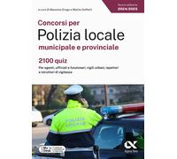 Concorsi per Polizia locale municipale e provinciale. 2100 quiz. Per agent...