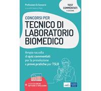 Concorsi per tecnico di laboratorio biomedico. Ampia raccolta di quiz commentati per la preselezione e prove pratiche per TSLB. Con sotware di simulazione