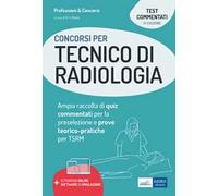 Concorsi per tecnico di radiologia. Ampia raccolta di quiz commentati per la preselezione e prove teorico-pratiche per TSRM. Con software di simulazione