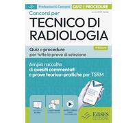 Concorsi per tecnico di radiologia. Quiz e procedure per tutte le prove di selezione. Con software di simulazione