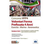 Concorsi per VFP 4. Volontari in ferma prefissata di quattro anni. Esercito, marina, aeronautica. Teoria e test. Con software di simulazione