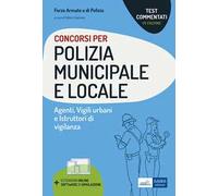 Concorsi Polizia municipale e locale. Agenti di Polizia municipale e locale. Vigili urbani e istruttori di vigilanza. Test commentati. Con software di simulazione