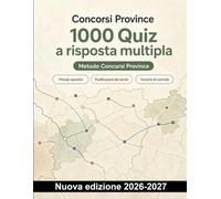 Concorsi Province : 1000 Quiz a risposta multipla: Preparazione completa su ordine pubblico, controllo del territorio, fermo, emergenze, rapporti di servizio e gestione delle prove