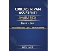 Concorsi RIPAM Assistenti Manuale di Sintesi per la Prova Scritta | Teoria e Quiz: Preparazione ai concorsi RIPAM 2026: Diritto Amministrativo, Logica, Inglese e Informatica