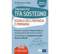 Concorsi TFA Sostegno didattico nelle scuole Infanzia e Primaria. Manuale di preparazione per l'ammissione al sostegno didattico nelle scuole Infanzia e Primaria