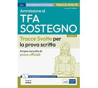 Ammissione al TFA Sostegno didattico. Tracce svolte per la prova scritta. Ampia raccolta di tracce ufficiali. Con aggiornamento online