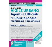 Concorsi Vigile Urbano. Agenti e ufficiali di Polizia locale, municipale e provinciale. Manuale completo per concorsi e aggiornamento professionale. Con Approfondimenti. Con Espansioni semplificat...