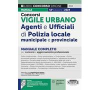 Concorsi vigile urbano. Agenti e ufficiali di polizia locale, municipale e provinciale. Manuale completo per concorsi e aggiornamento professionale. Con espansione online