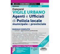 Concorsi Vigile Urbano. Agenti e ufficiali di Polizia locale, municipale e provinciale. Manuale completo per concorsi e aggiornamento professionale. Con Approfondimenti. Con Espansioni semplifica...