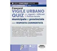 Concorsi vigile urbano. Quiz per agenti e ufficiali di polizia locale: municipale e provinciale. Con risposta commentata. Con software di simulazione