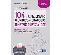 Concorso 104 funzionari giuridico-pedagogici al Ministero della Giustizia: teoria e test per le prove di selezione. Con simulatore in omaggio.