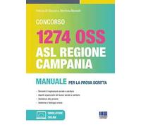 Concorso 1274 OSS. ASL Regione Campania. Manuale per la prova scritta. Con software di simulazione