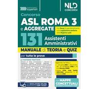 Concorso 131 assistenti amministrativi ASL ROMA 3 e aggregate. Manuale di teoria e quiz per tutte le prove del concorso. Con software di simulazione