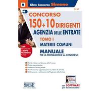 Concorso 150 + 10 dirigenti. Agenzia delle Entrate. Manuale per la preparazione al concorso. Con software di simulazione. Vol. 1: Materie comuni