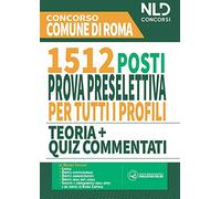 Concorso 1512 posti Comune di Roma: Manuale completo per la prova preselettiva per tutti i profili. Teoria + quiz commentati