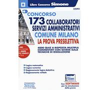 Concorso 173 collaboratori servizi amministrativi Comune Milano. La prova preselettiva. 4000 quiz a risposta multipla commentati con schede sulle tecniche di risoluzione. Con software di simulazione