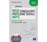 Concorso 1858 Consulenti della Protezione Sociale INPS. Manuale e quesiti per le prove scritte e l'orale. Con software di simulazione