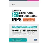Concorso 1858 consulenti di protezione sociale INPS. Prima prova scritta e orale. Teoria e test commentati. Con software di simulazione