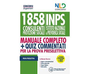 Concorso 1858 Consulenti Protezione Sociale Inps 2020: Manuale + Quiz completo per la prova Preselettiva al concorso
