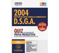 Concorso 2004 DSGA. Direttore dei servizi generali ed amministrativi. Quiz per la preparazione alla prova preselettiva. Con software di simulazione