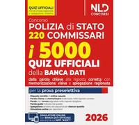 Concorso 220 Commissari Polizia di Stato 2026. 5000 quiz ufficiali della banca dati commentati e ragionati con tecniche di memorizzazione