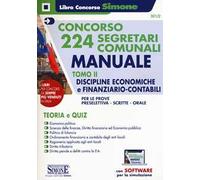 Concorso 224 segretari comunali. Manuale. Teoria e quiz. Con software di simulazione. Discipline economiche e finanziario-contabili per le prove preselettiva, scritte e orali (Vol. 2)