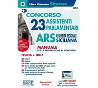 Concorso 23 assistenti parlamentari. ARS Assemblea Regionale Sicilia. Manuale per la preparazione al concorso. Con espansione online. Con software di simulazione