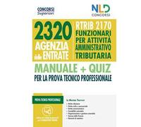 Concorso 2320 Agenzia delle Entrate. RTRIB2170 funzionari per attività amministrativo tributaria. Manuale + quiz completo per la prova tecnico professionale
