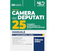Concorso 25 consiglieri parlamentari della professionalità generale. Camera dei deputati. Manuale per la prova selettiva, scritta e orale
