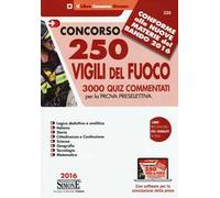 Concorso 250 Vigili del fuoco. 3000 Quiz commentati per la prova preselettiva. Con software per la simulazione della prova