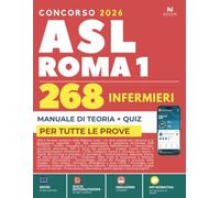 Concorso 268 infermieri ASL Roma 1: Manuale completo per prova scritta, pratica e orale con teoria, quiz (App Inclusa con Flashcard e Simulazioni)